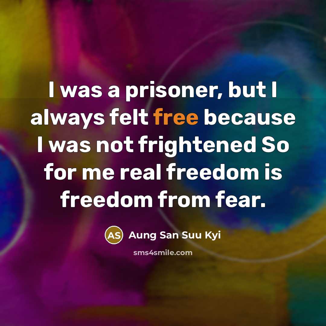 “I was a prisoner, but I always felt free because…” quote by Aung San Suu Kyi