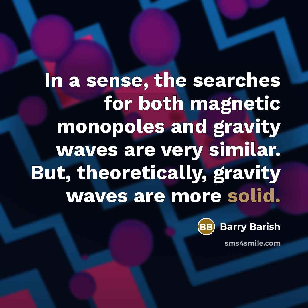 “In a sense, the searches for both magnetic monopoles and…” quote by Barry Barish