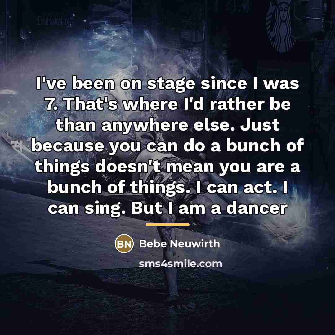 “I've been on stage since I was 7. That's where…” quote by Bebe Neuwirth