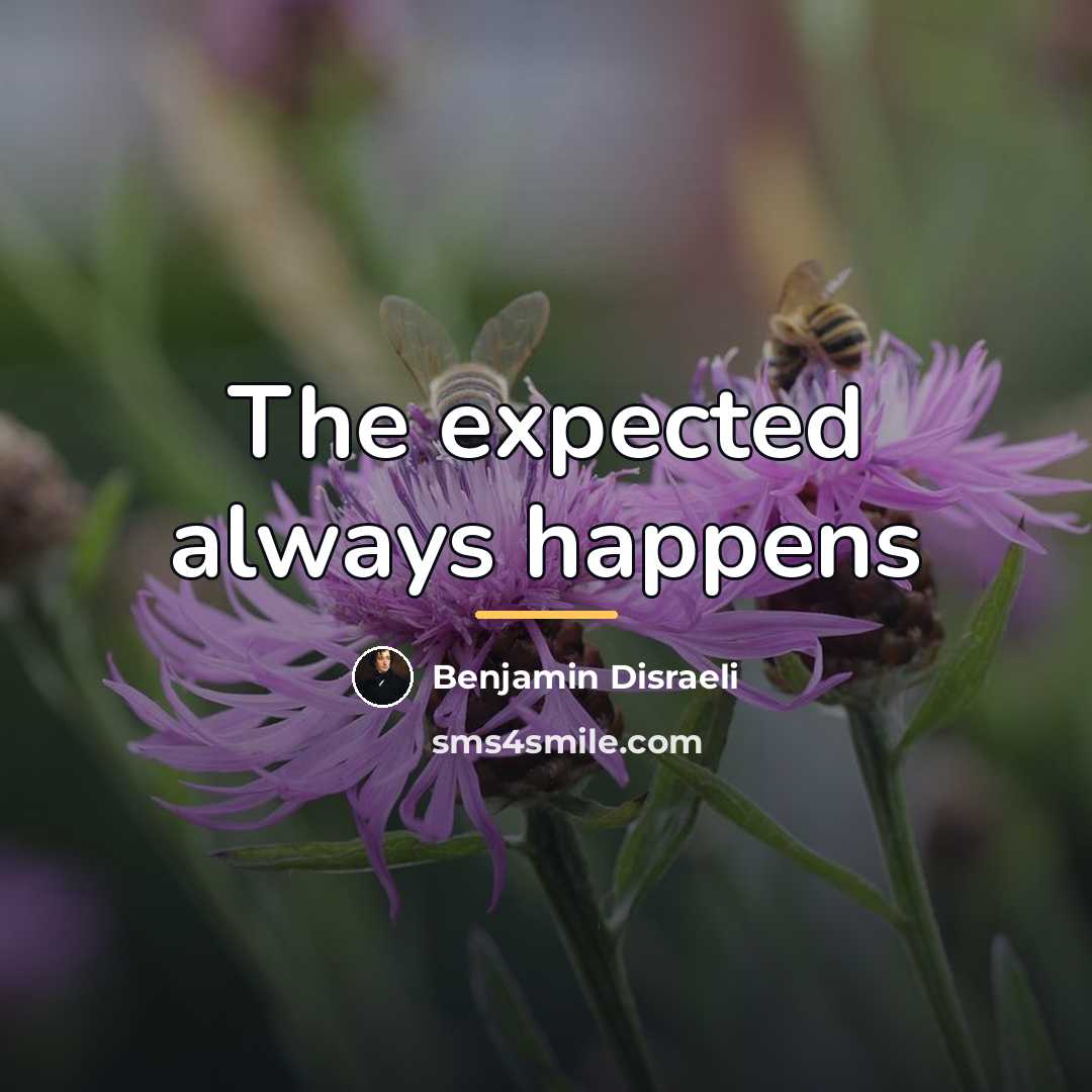 “The expected always happens…” quote by Benjamin Disraeli