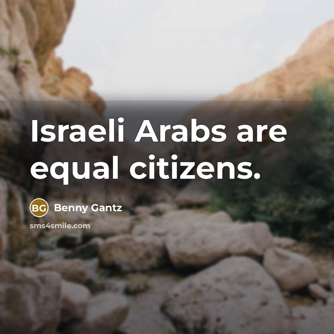 “Israeli Arabs are equal citizens.…” quote by Benny Gantz