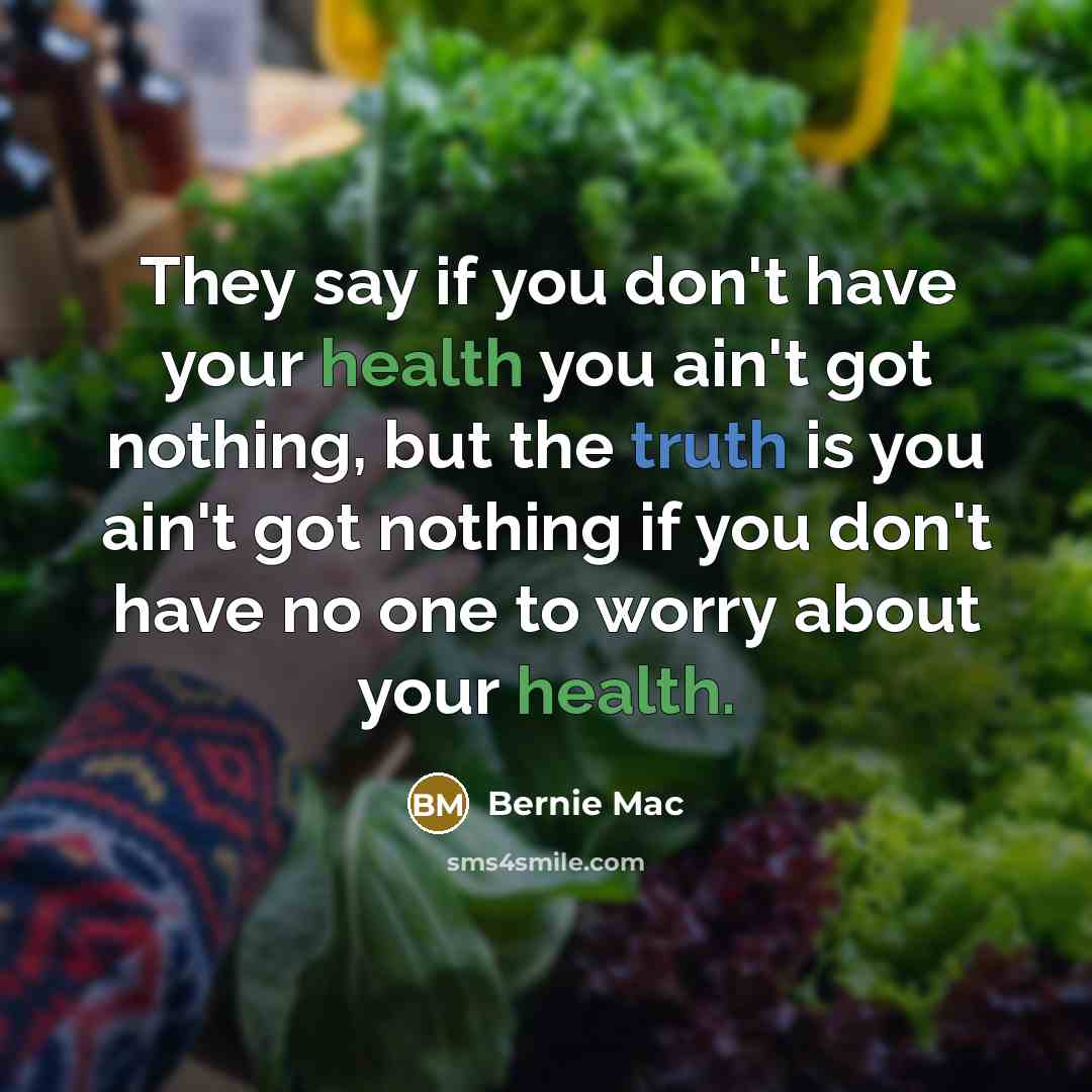 “They say if you don't have your health you ain't…” quote by Bernie Mac