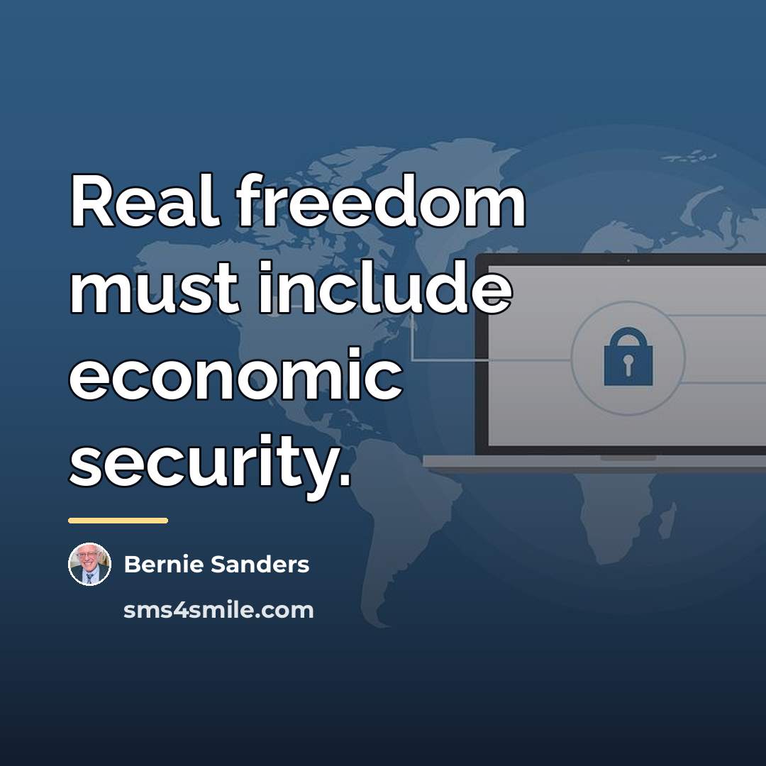 “Real freedom must include economic security.…” quote by Bernie Sanders