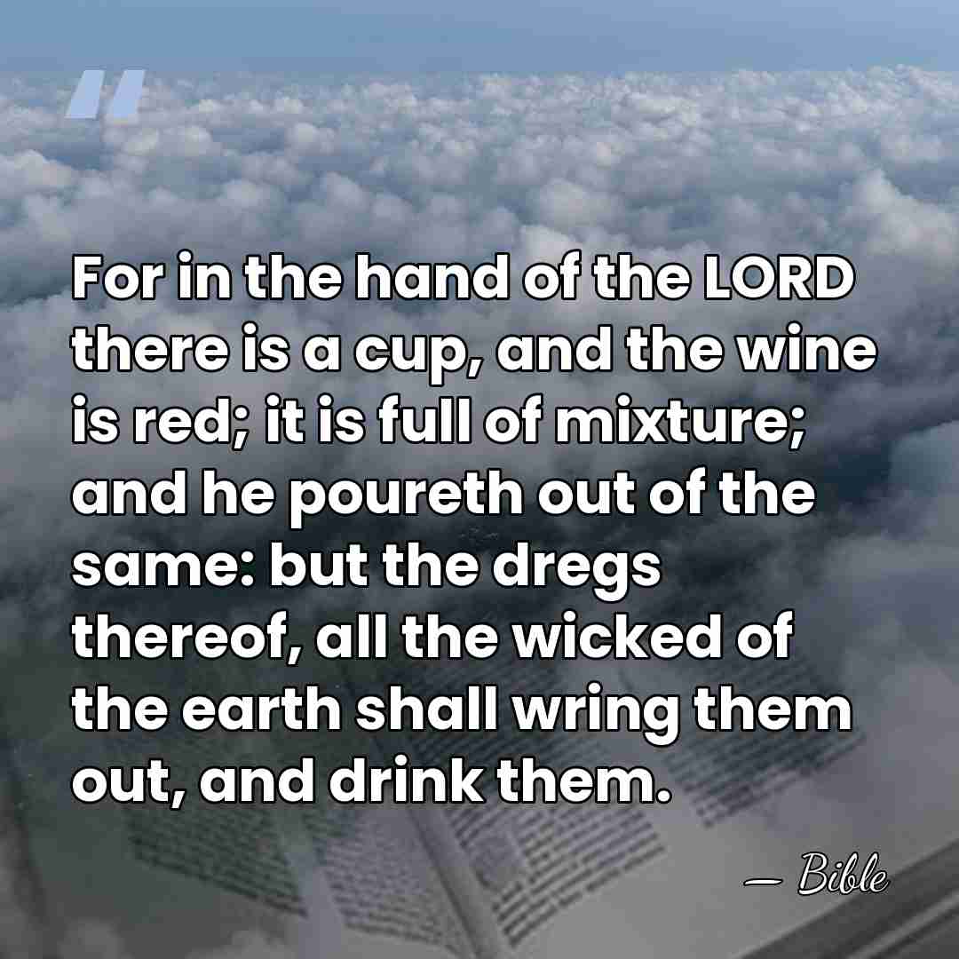 For in the hand of the LORD there is a cup, and&hellip; - Bible