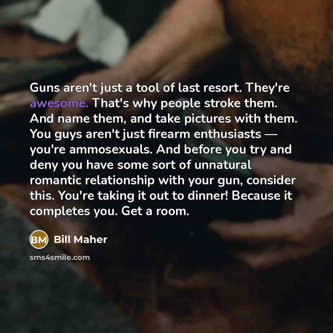 “Guns aren't just a tool of last resort. They're awesome.…” quote by Bill Maher