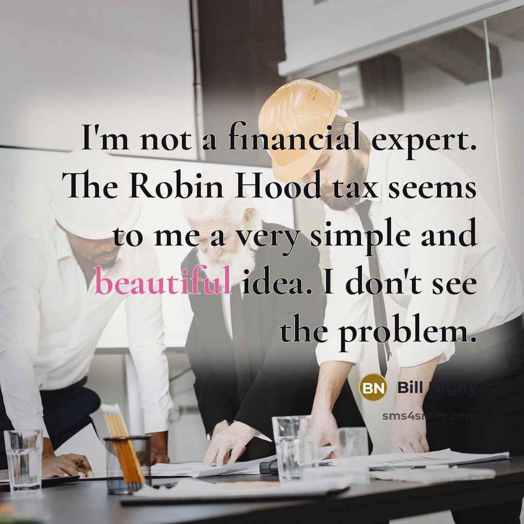 “I'm not a financial expert. The Robin Hood tax seems…” quote by Bill Nighy