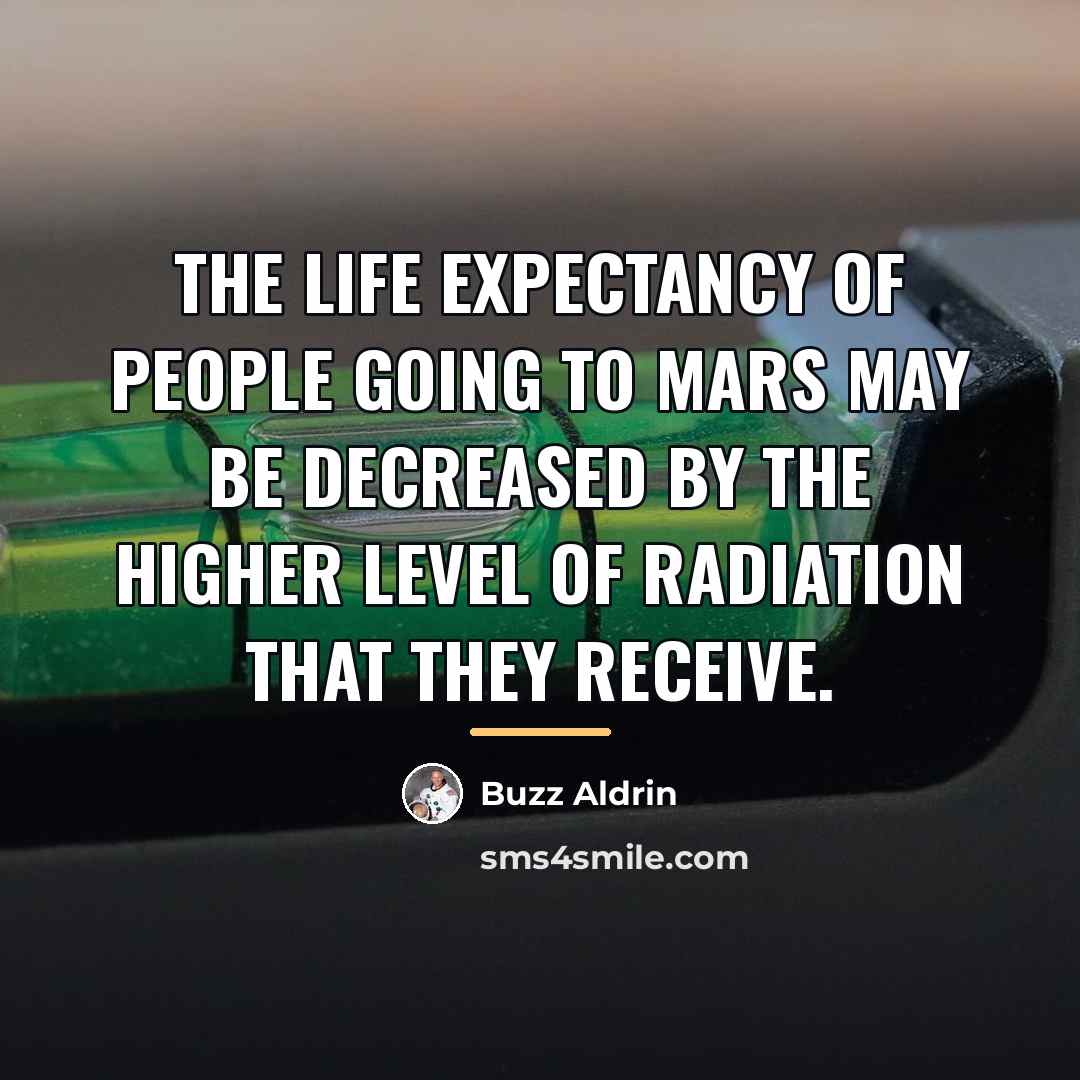 “The life expectancy of people going to Mars may be…” quote by Buzz Aldrin