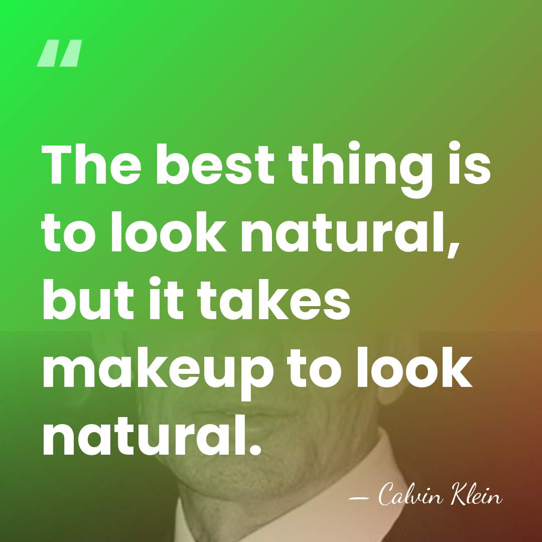 The best thing is to look natural, but it takes makeup to&hellip; - Calvin Klein