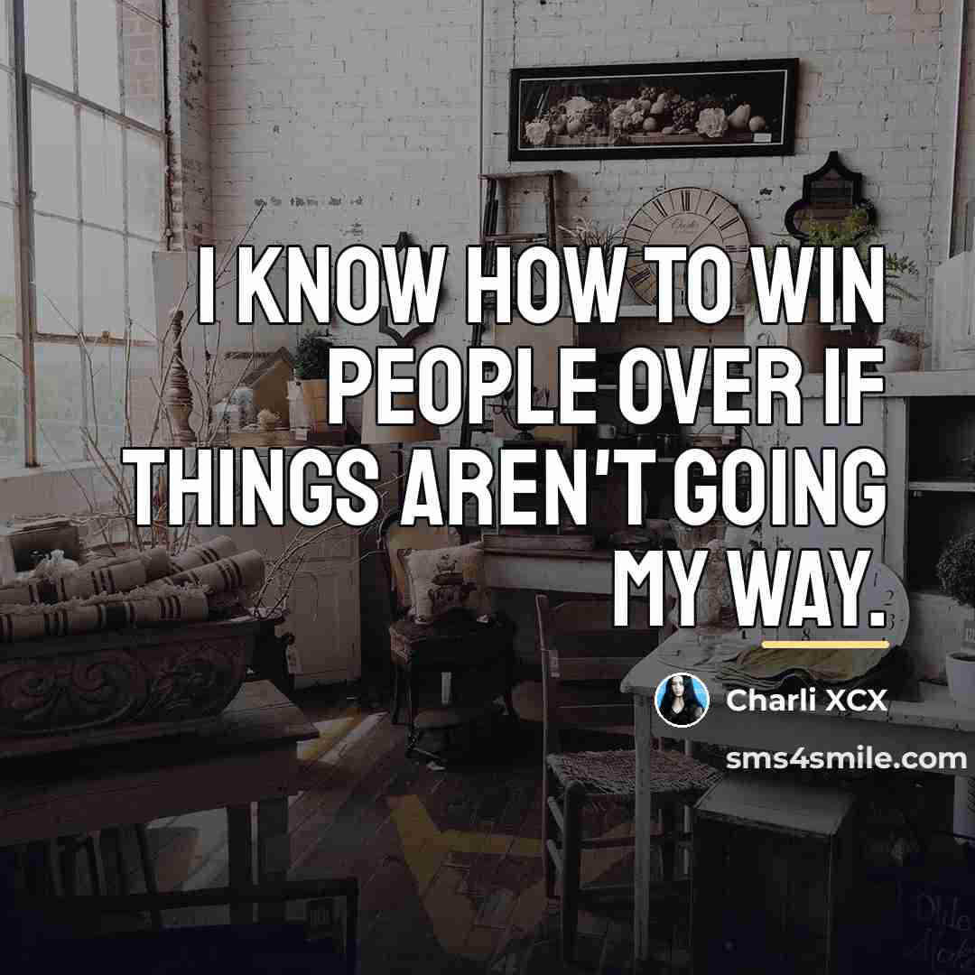 “I know how to win people over if things aren't…” quote by Charli XCX