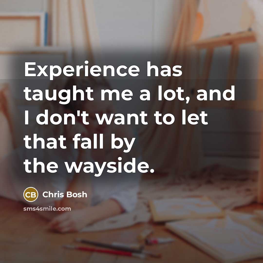 “Experience has taught me a lot, and I don't want…” quote by Chris Bosh