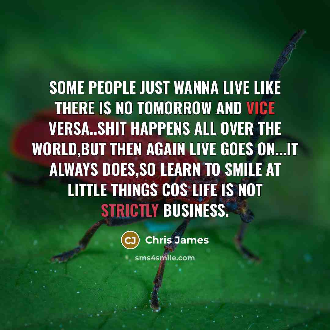 “Some people just wanna live like there is no tomorrow…” quote by Chris James