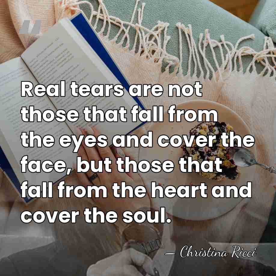 Real tears are not those that fall from the eyes and cover&hellip; - Christina Ricci