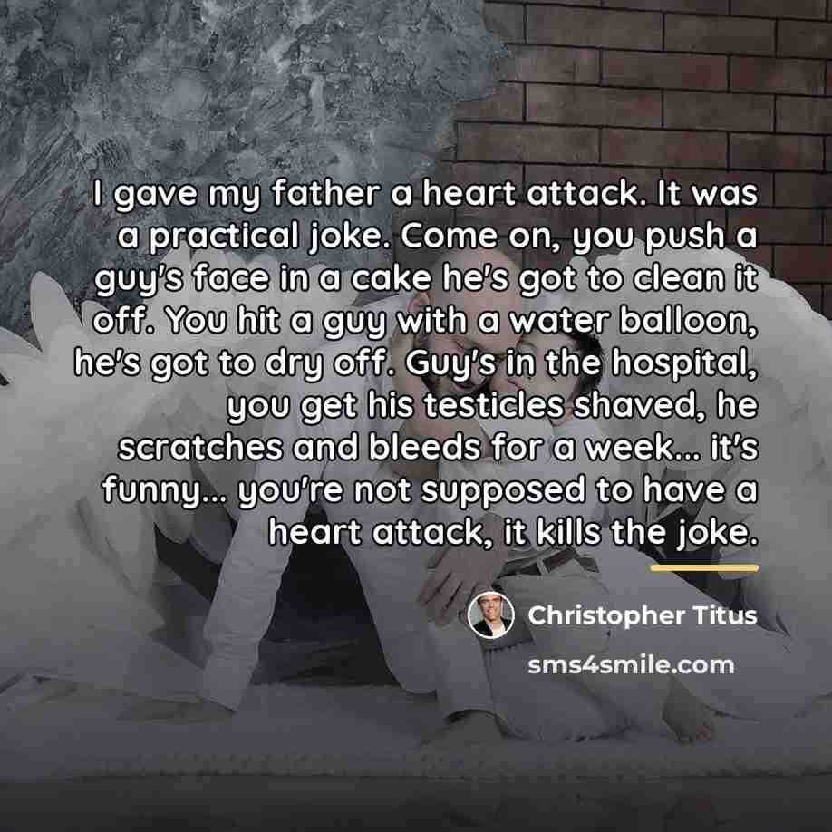 “I gave my father a heart attack. It was a…” quote by Christopher Titus