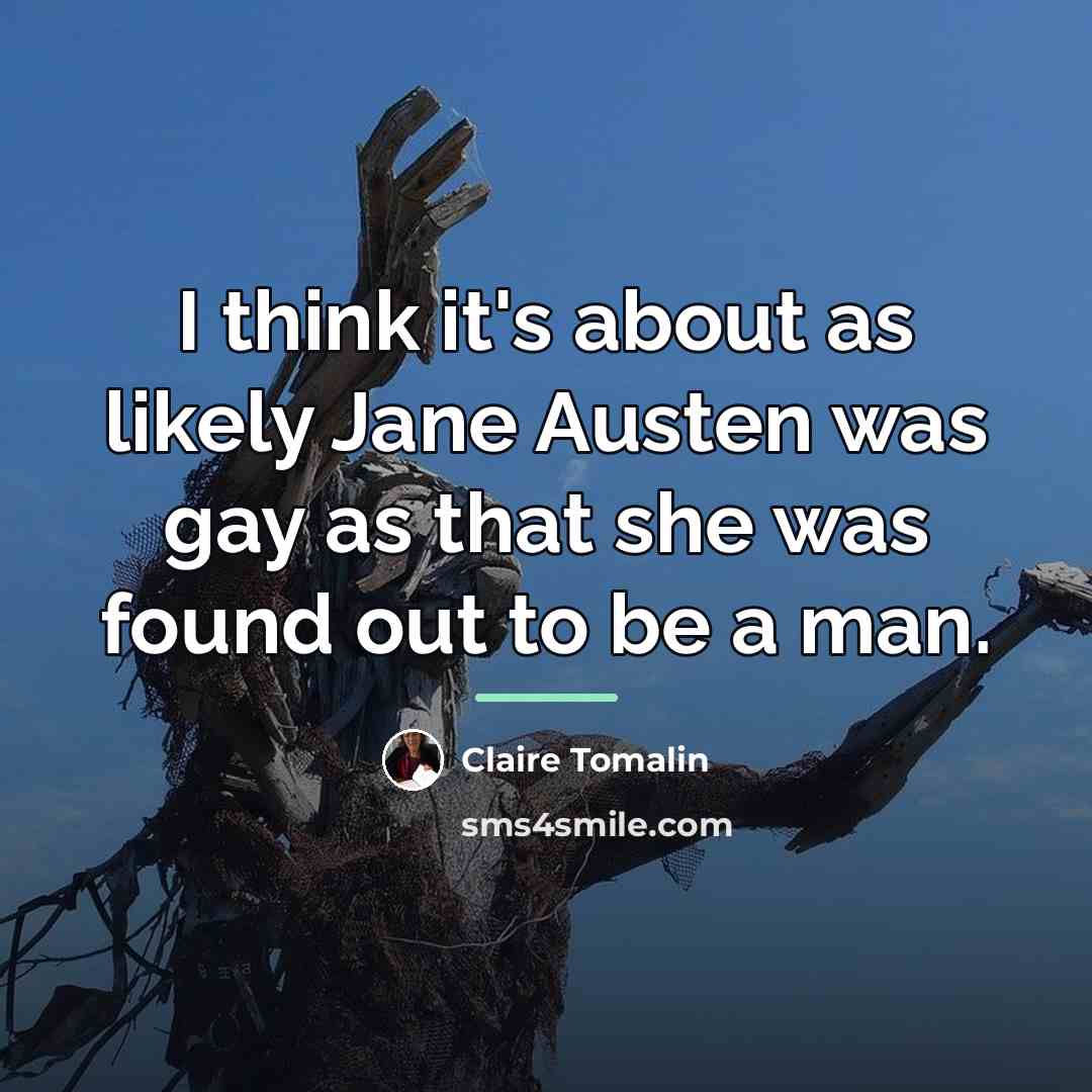 “I think it's about as likely Jane Austen was gay…” quote by Claire Tomalin