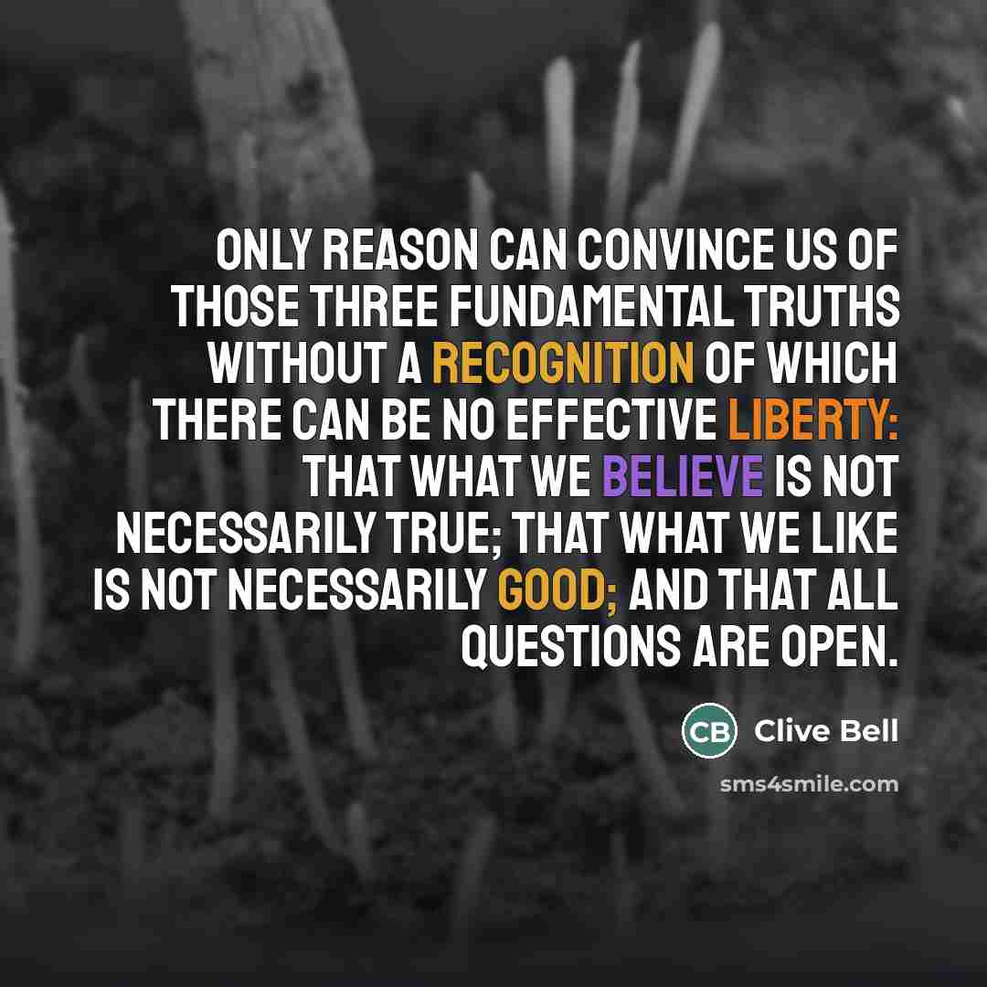 “Only reason can convince us of those three fundamental truths…” quote by Clive Bell