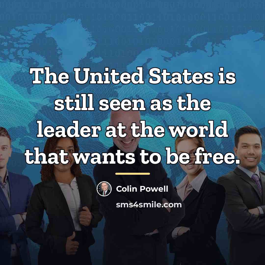 “The United States is still seen as the leader at…” quote by Colin Powell