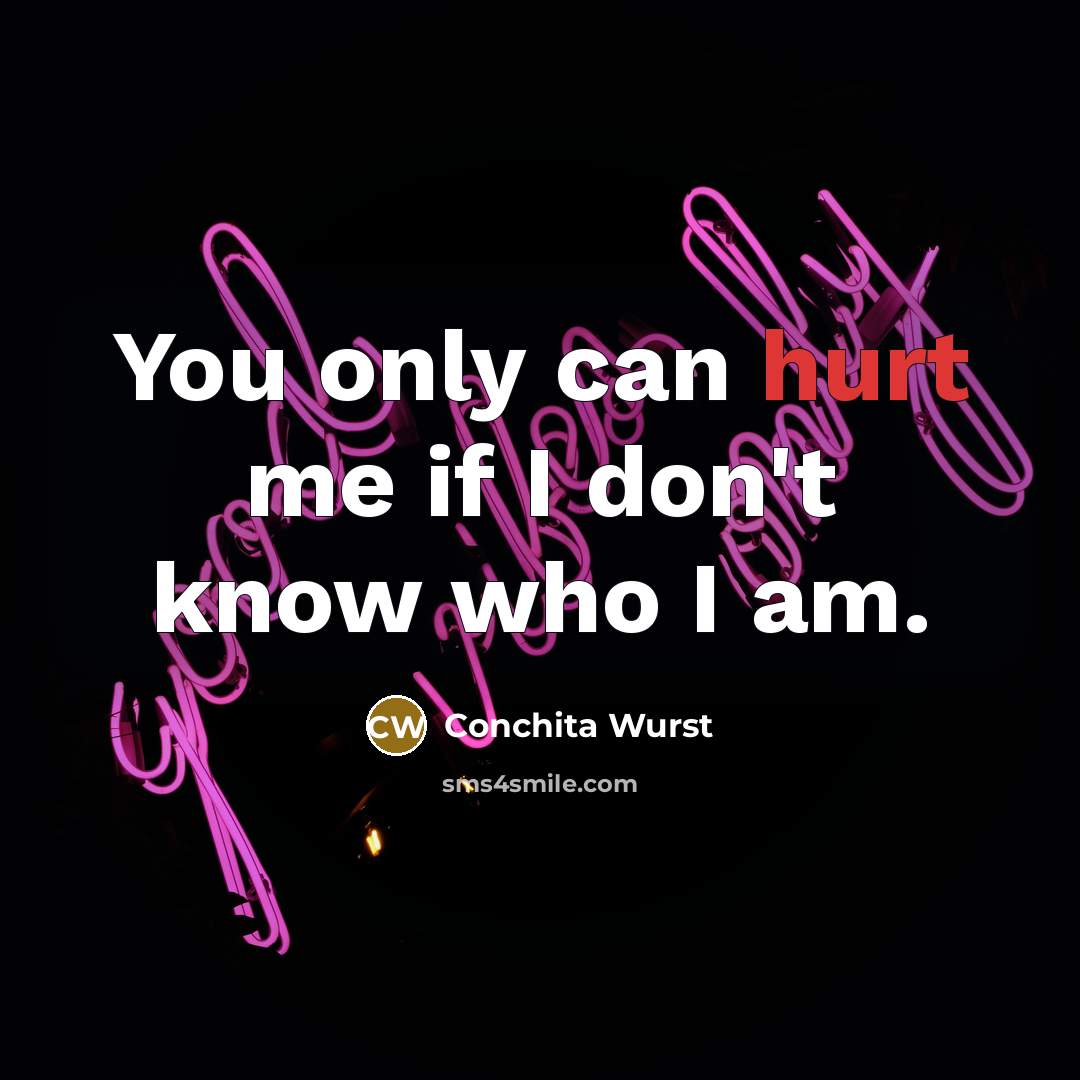 “You only can hurt me if I don't know who…” quote by Conchita Wurst