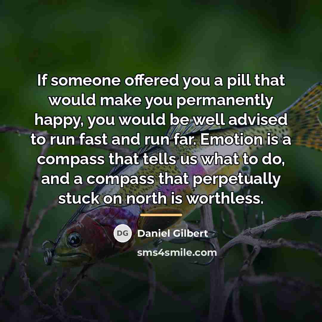 “If someone offered you a pill that would make you…” quote by Daniel Gilbert