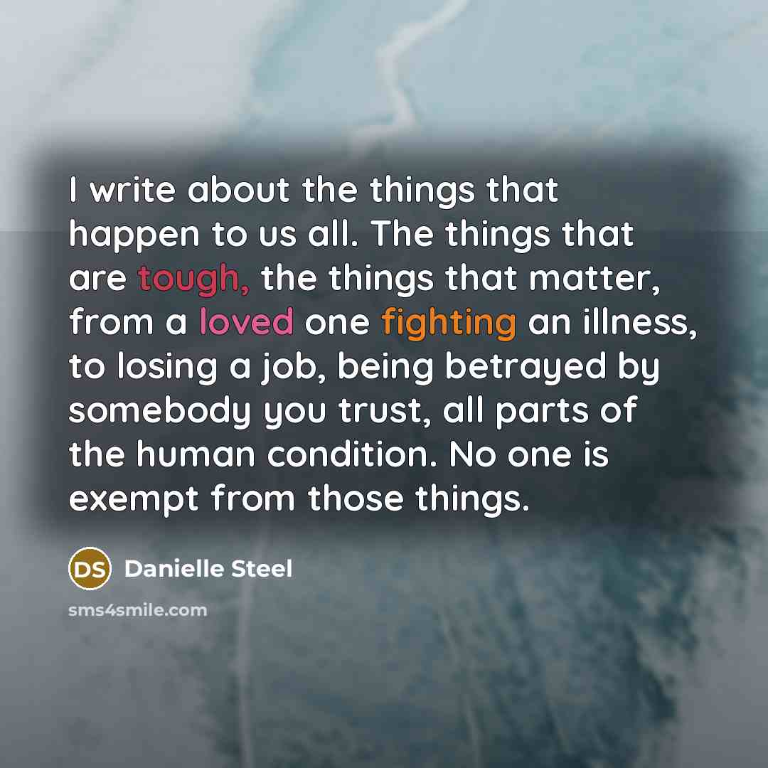 “I write about the things that happen to us all.…” quote by Danielle Steel