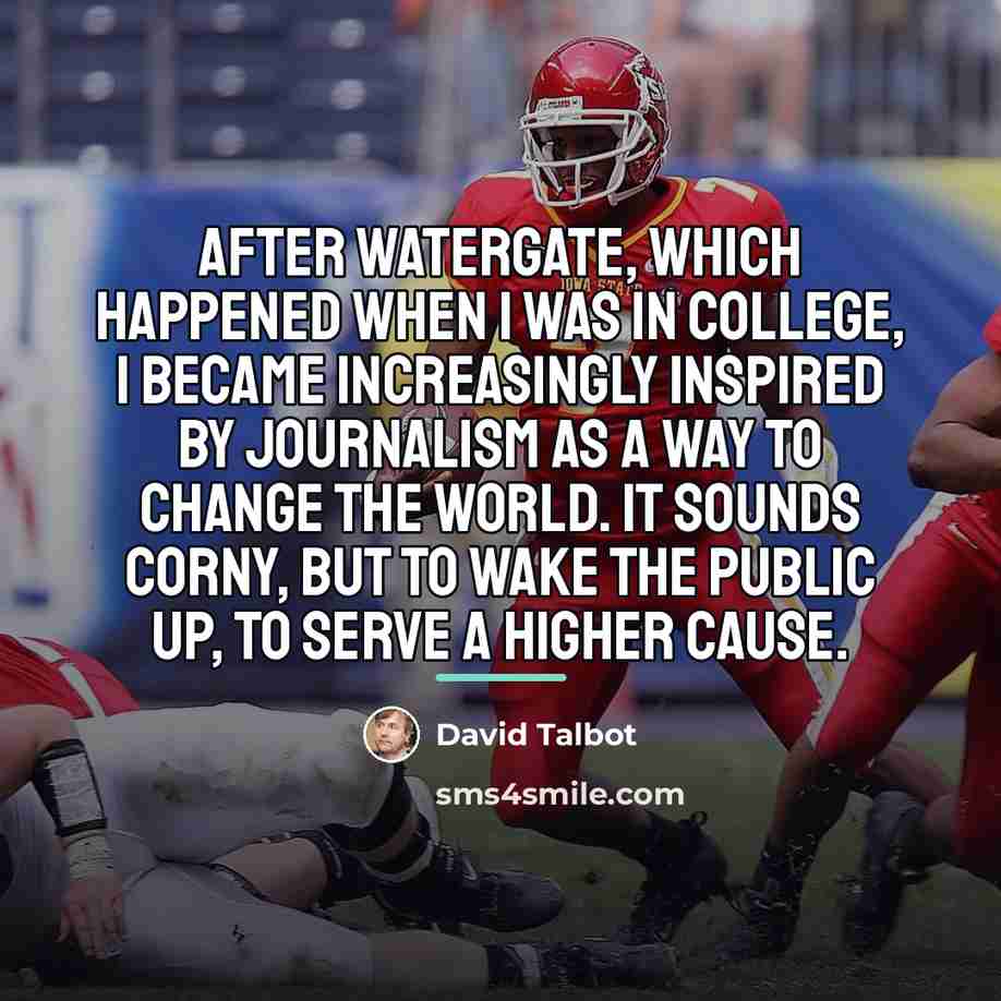 “After Watergate, which happened when I was in college, I…” quote by David Talbot