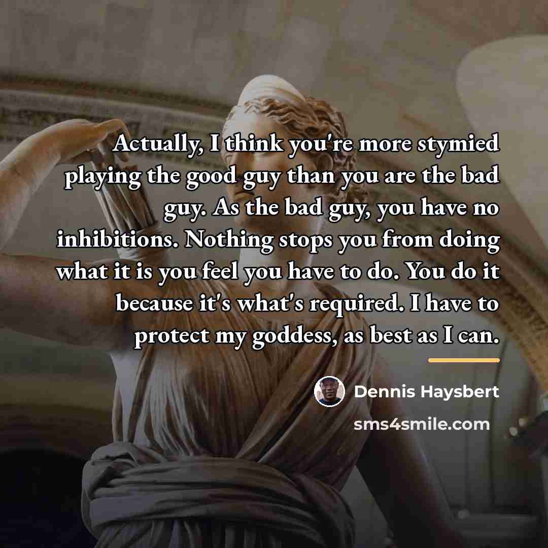 “Actually, I think you're more stymied playing the good guy…” quote by Dennis Haysbert