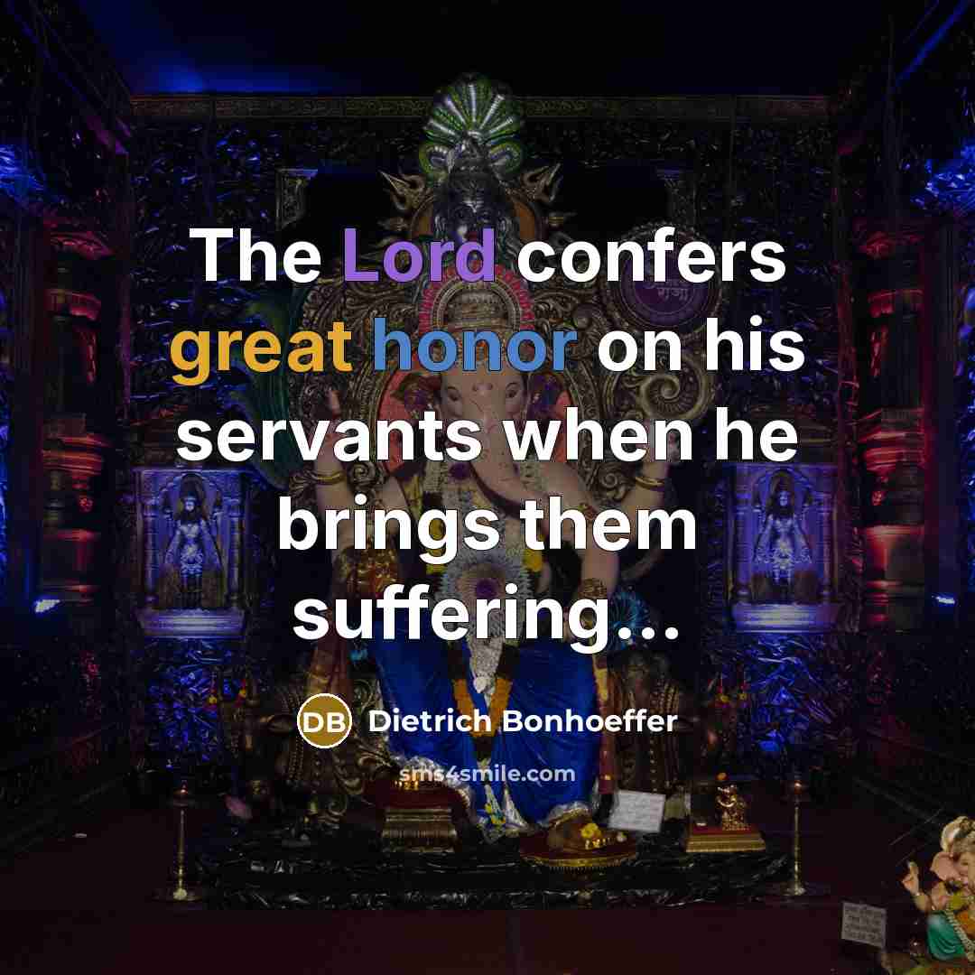 “The Lord confers great honor on his servants when he…” quote by Dietrich Bonhoeffer