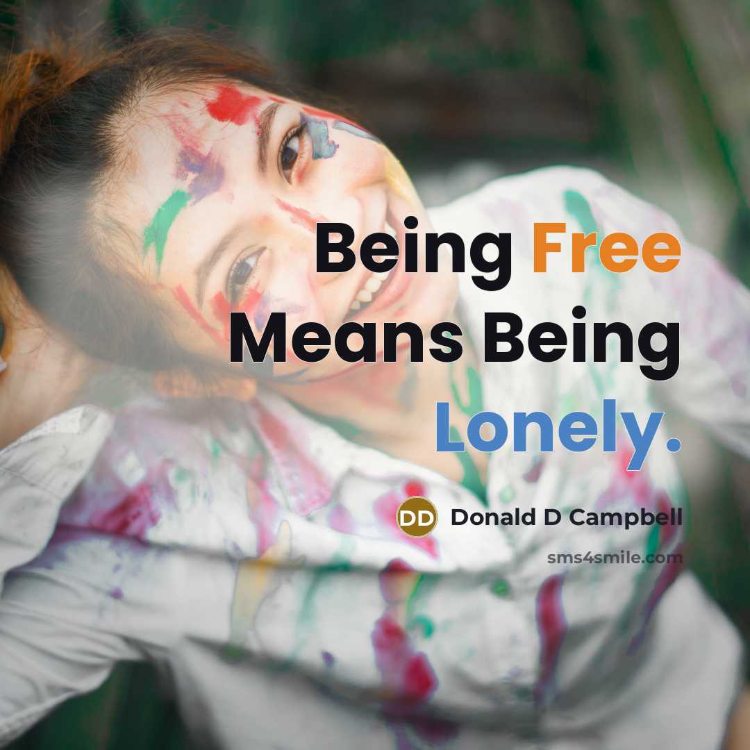 “Being Free Means Being Lonely.…” quote by Donald D Campbell