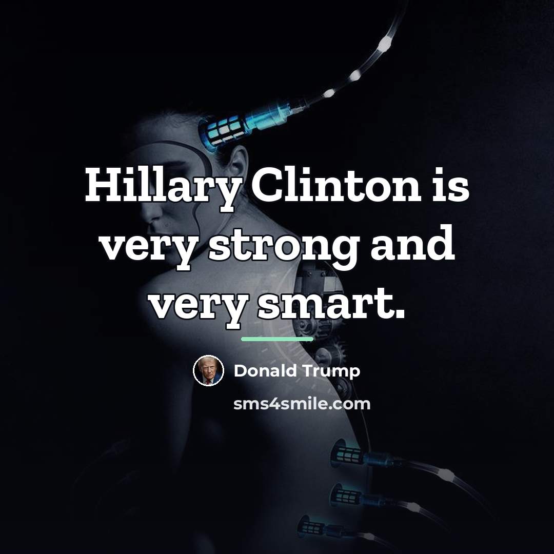 “Hillary Clinton is very strong and very smart.…” quote by Donald Trump