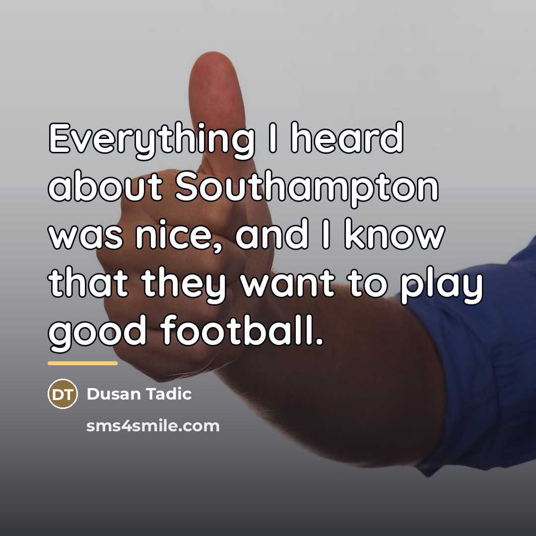 “Everything I heard about Southampton was nice, and I know…” quote by Dusan Tadic