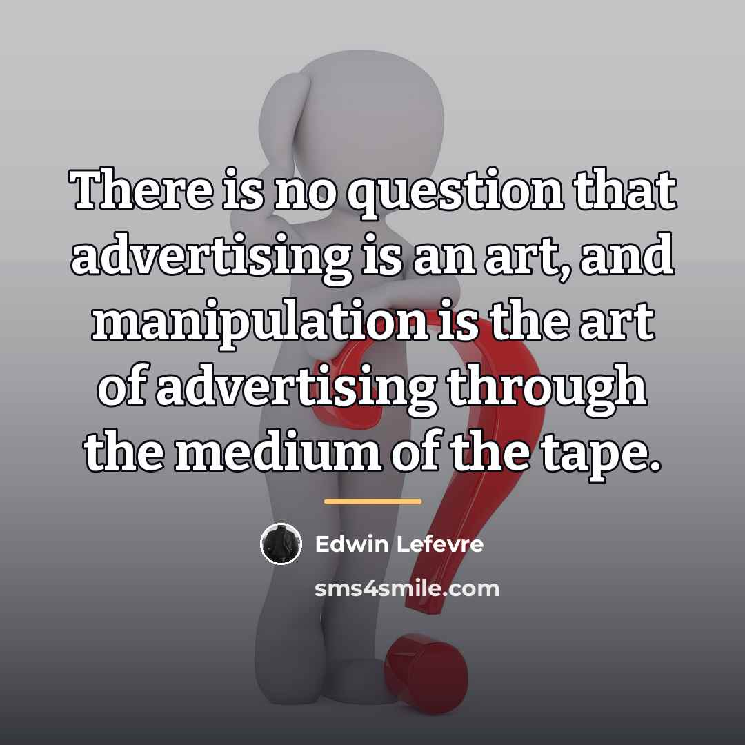 “There is no question that advertising is an art, and…” quote by Edwin Lefevre