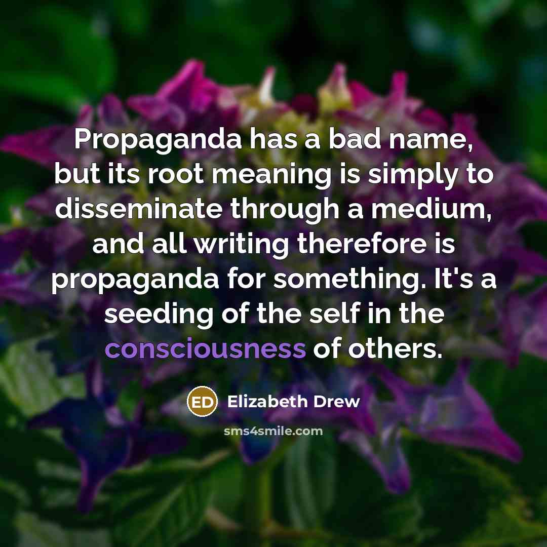 “Propaganda has a bad name, but its root meaning is…” quote by Elizabeth Drew