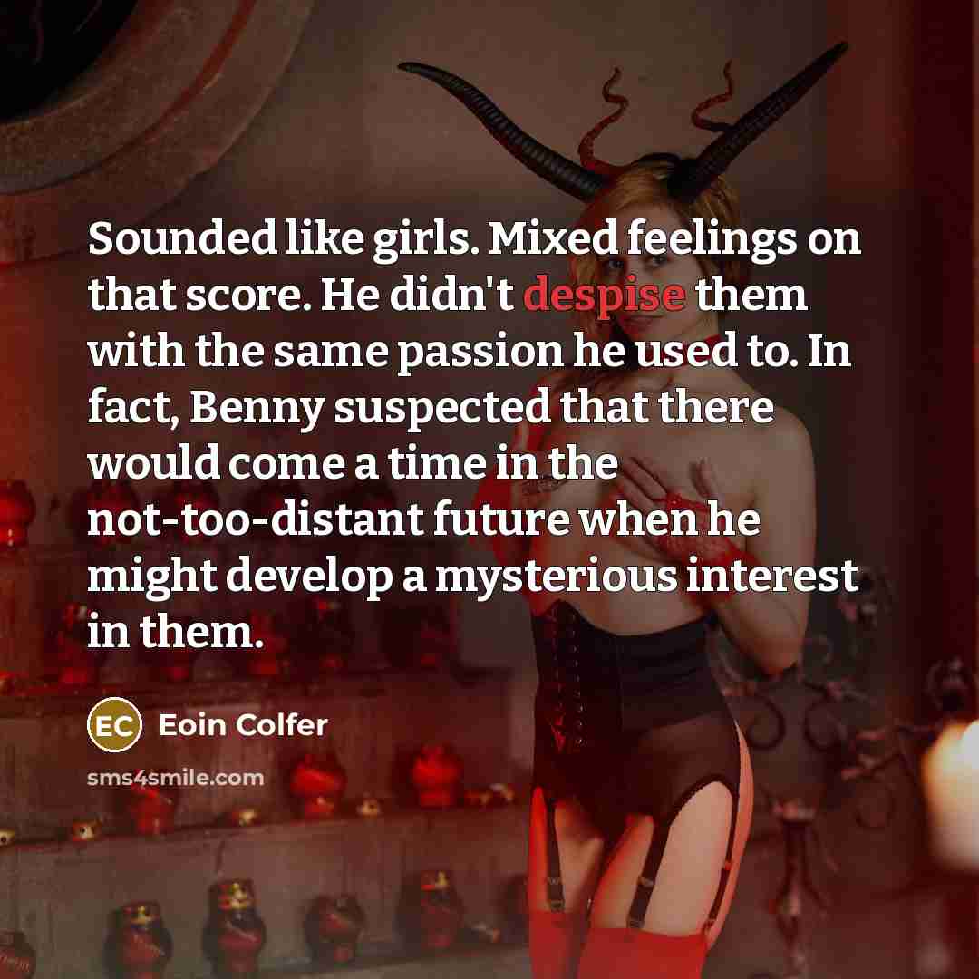 “Sounded like girls. Mixed feelings on that score. He didn't…” quote by Eoin Colfer