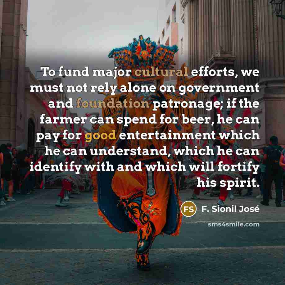 “To fund major cultural efforts, we must not rely alone…” quote by F. Sionil Jose