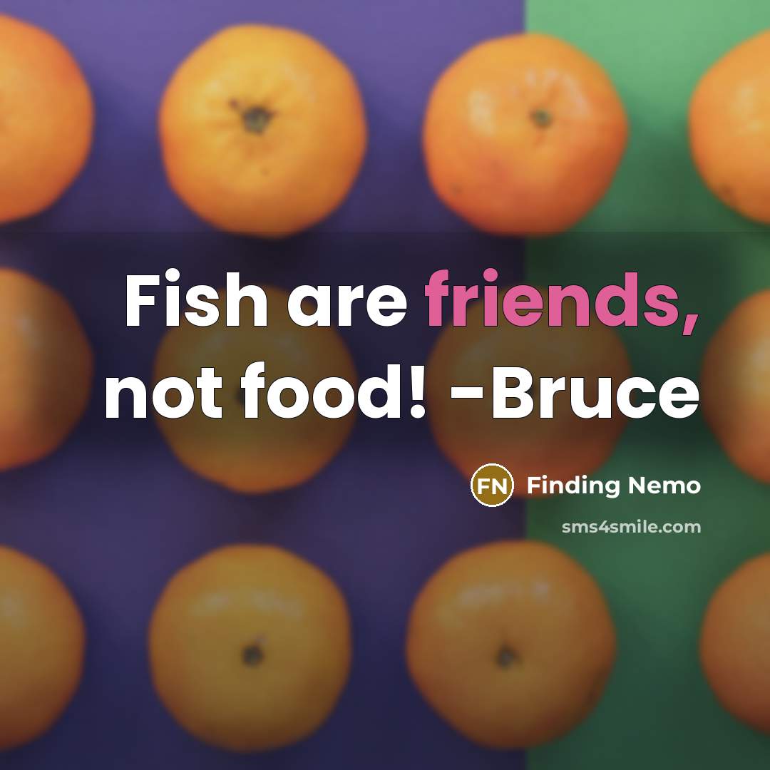 “Fish are friends, not food! -Bruce” quote by Finding Nemo