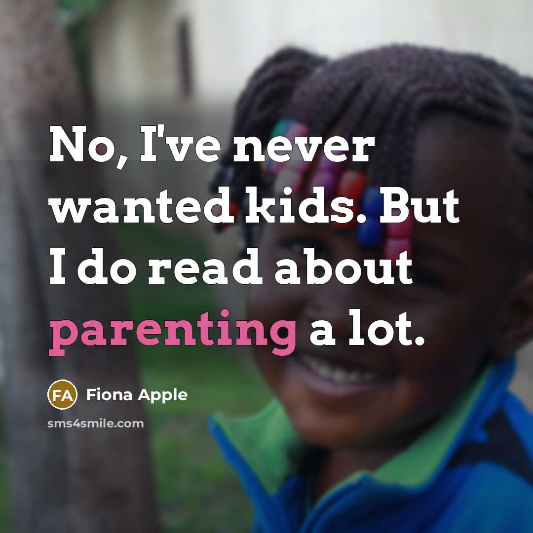“No, I've never wanted kids. But I do read about…” quote by Fiona Apple