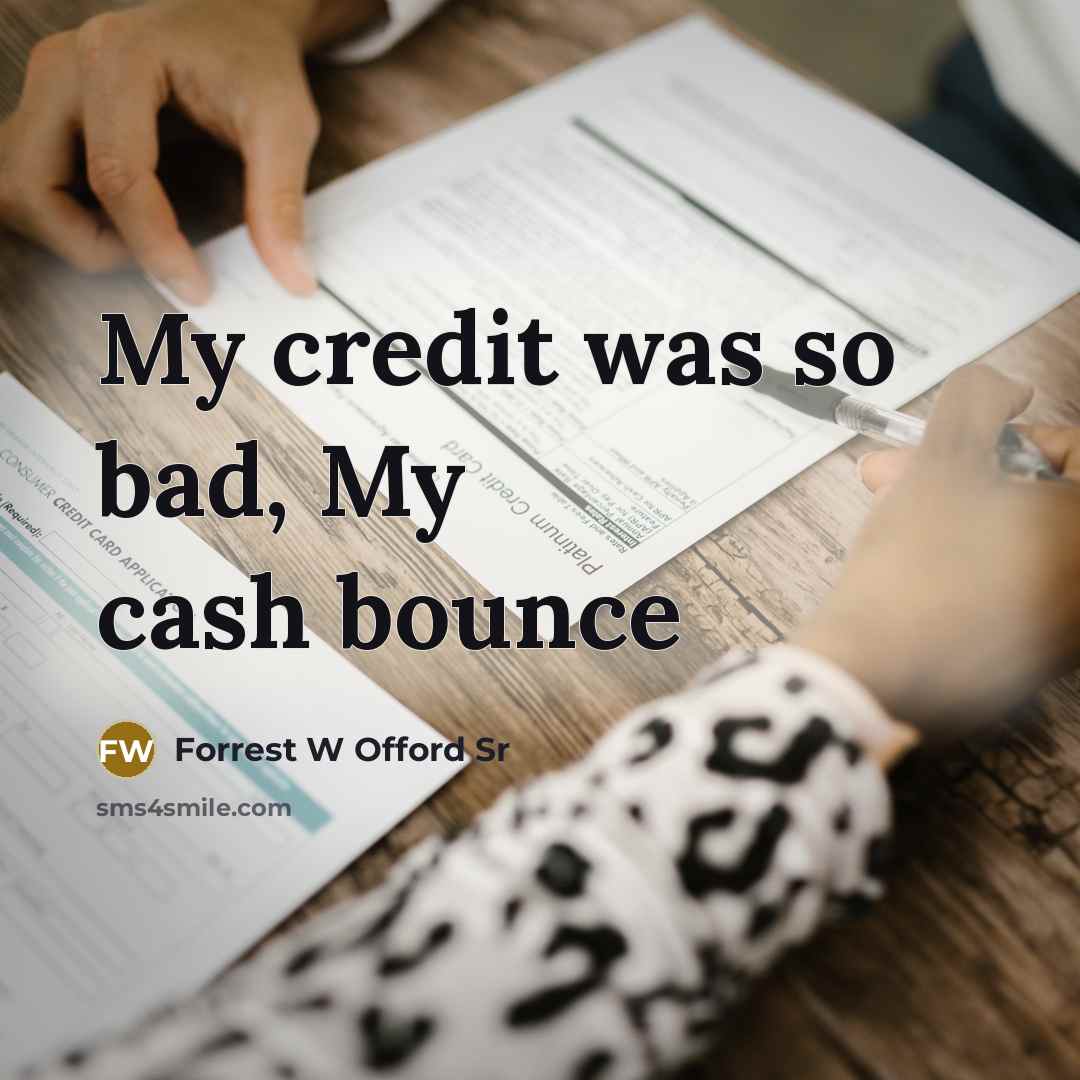 “My credit was so bad, My cash bounce” quote by Forrest W Offord Sr