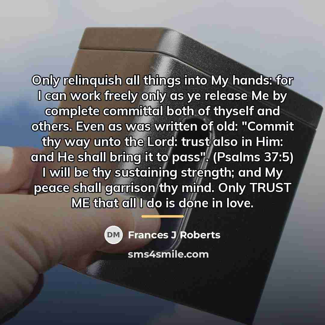 “Only relinquish all things into My hands: for I can…” quote by Frances J Roberts