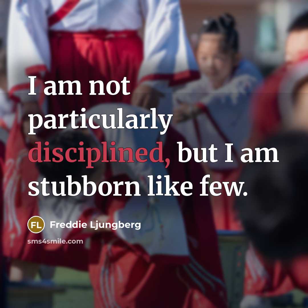 “I am not particularly disciplined, but I am stubborn like…” quote by Freddie Ljungberg