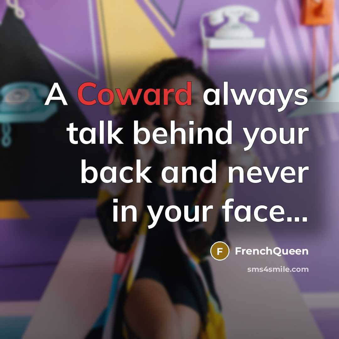 “A Coward always talk behind your back and never in…” quote by Frenchqueen
