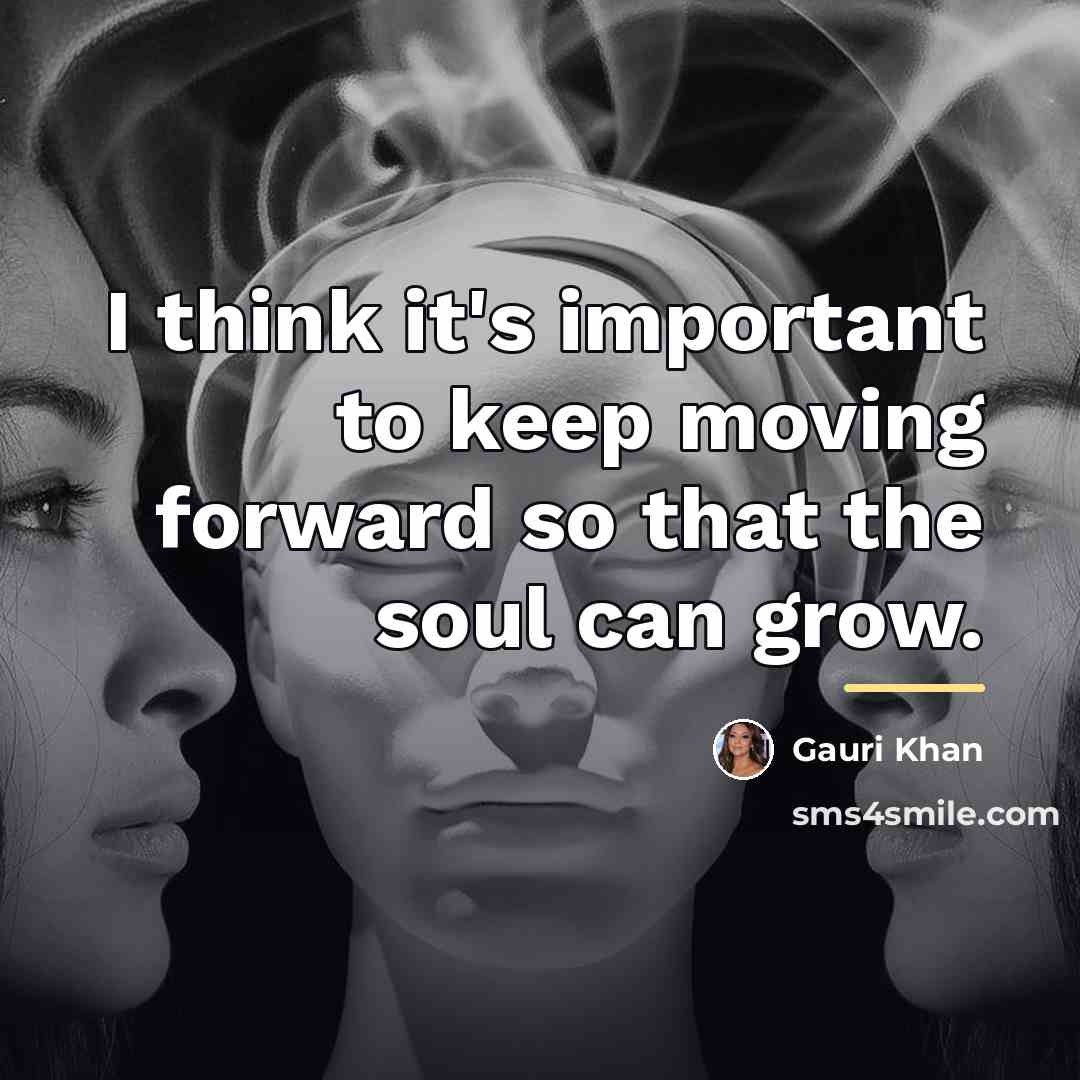 “I think it's important to keep moving forward so that…” quote by Gauri Khan