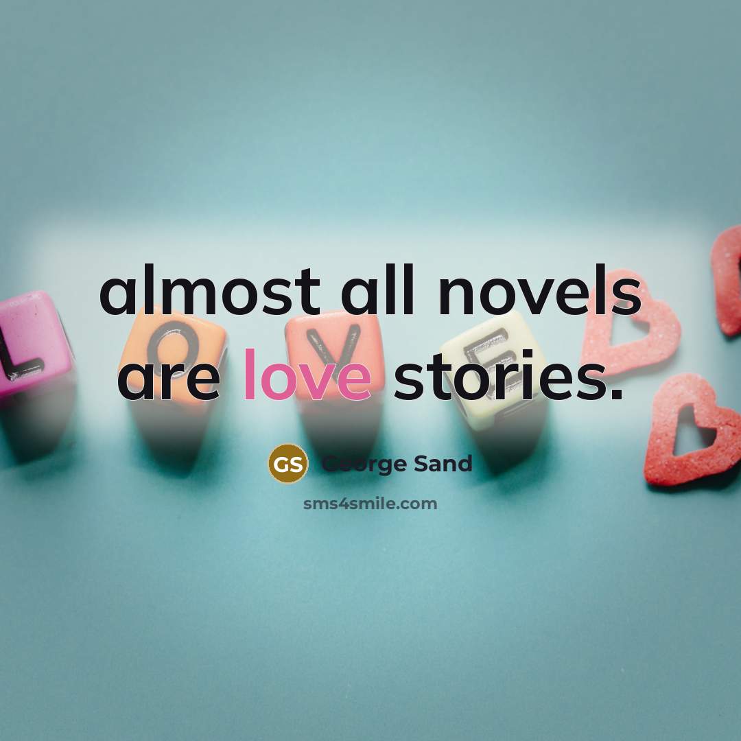 “almost all novels are love stories.…” quote by George Sand