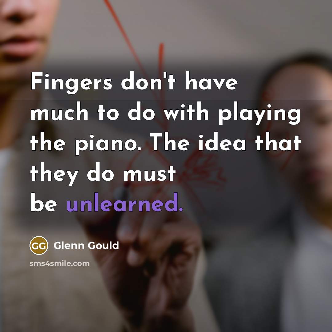 “Fingers don't have much to do with playing the piano.…” quote by Glenn Gould