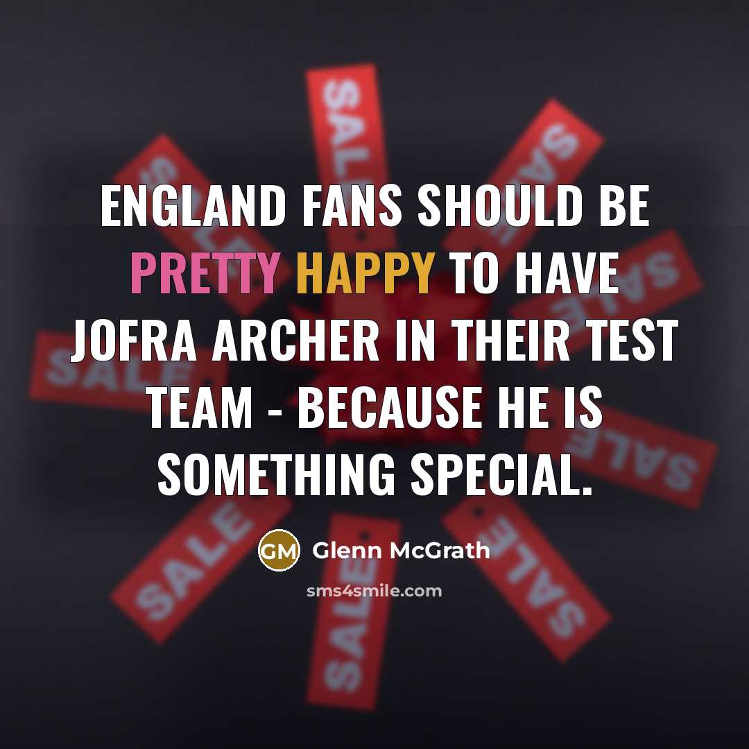 “England fans should be pretty happy to have Jofra Archer…” quote by Glenn McGrath
