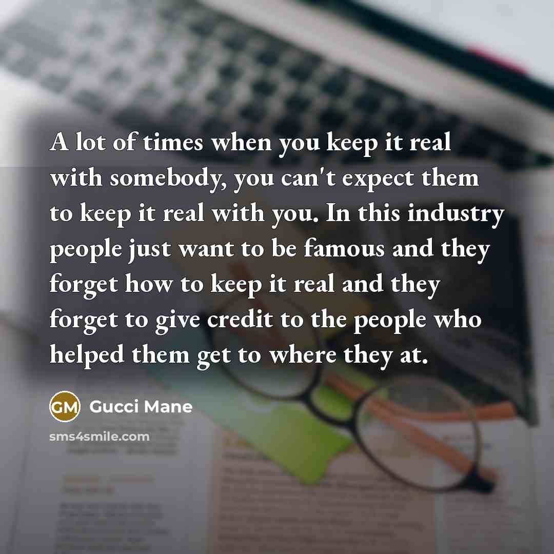 “A lot of times when you keep it real with…” quote by Gucci Mane