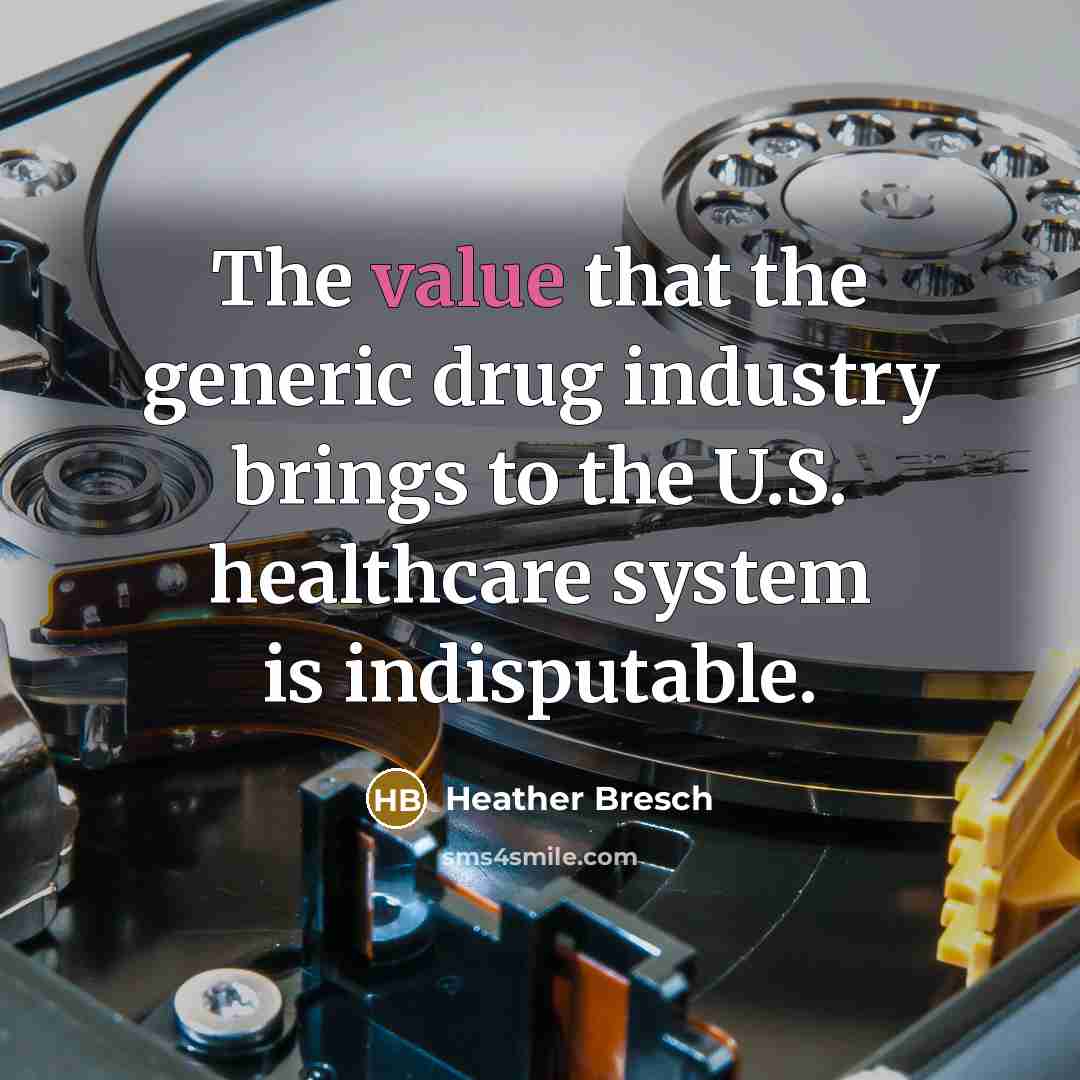 “The value that the generic drug industry brings to the…” quote by Heather Bresch