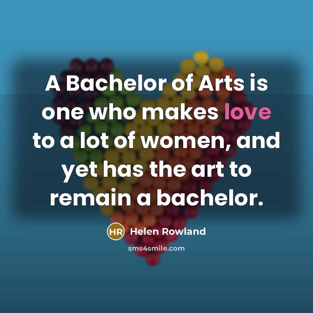 “A Bachelor of Arts is one who makes love to…” quote by Helen Rowland