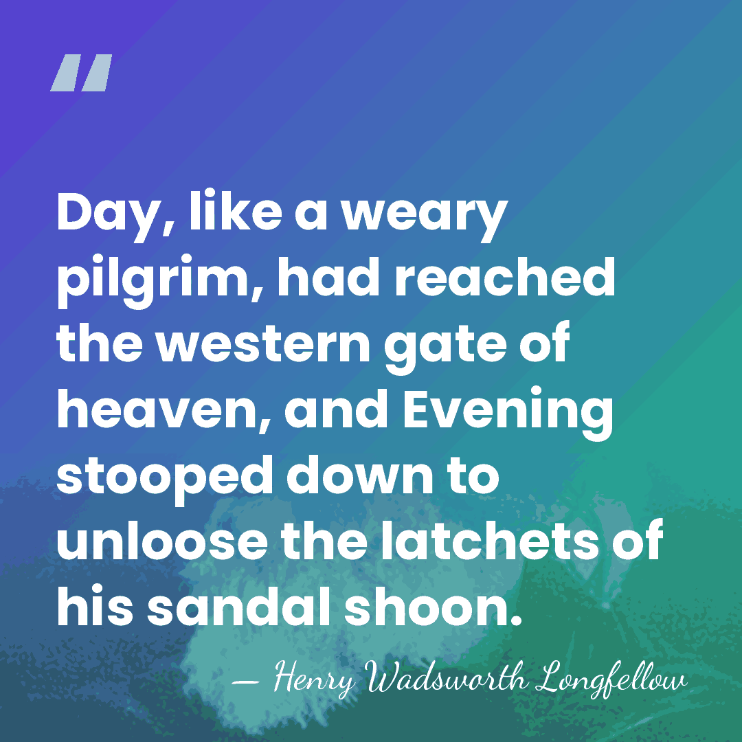 Day, like a weary pilgrim, had reached the western gate of heaven,&hellip; - Henry Wadsworth Longfellow