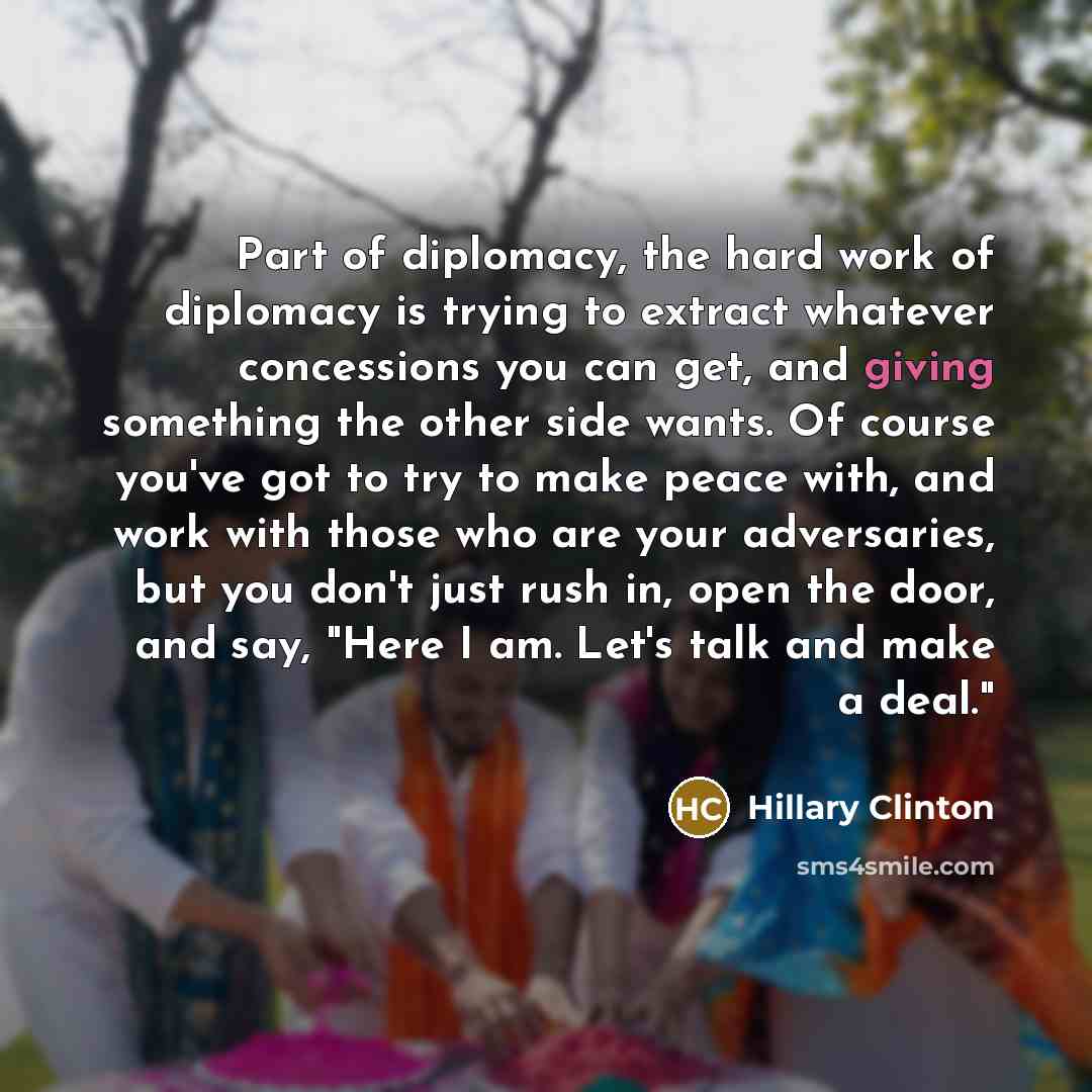 “Part of diplomacy, the hard work of diplomacy is trying…” quote by Hillary Clinton