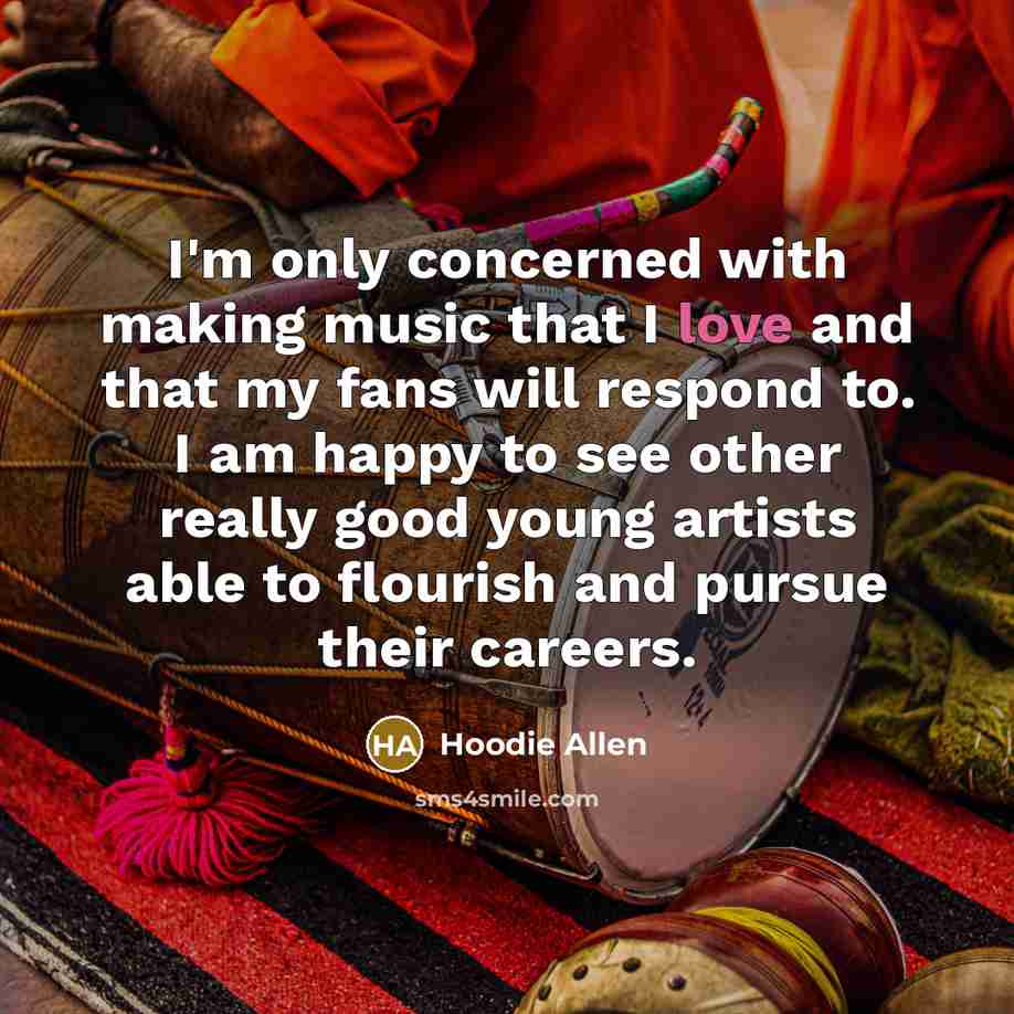 “I'm only concerned with making music that I love and…” quote by Hoodie Allen