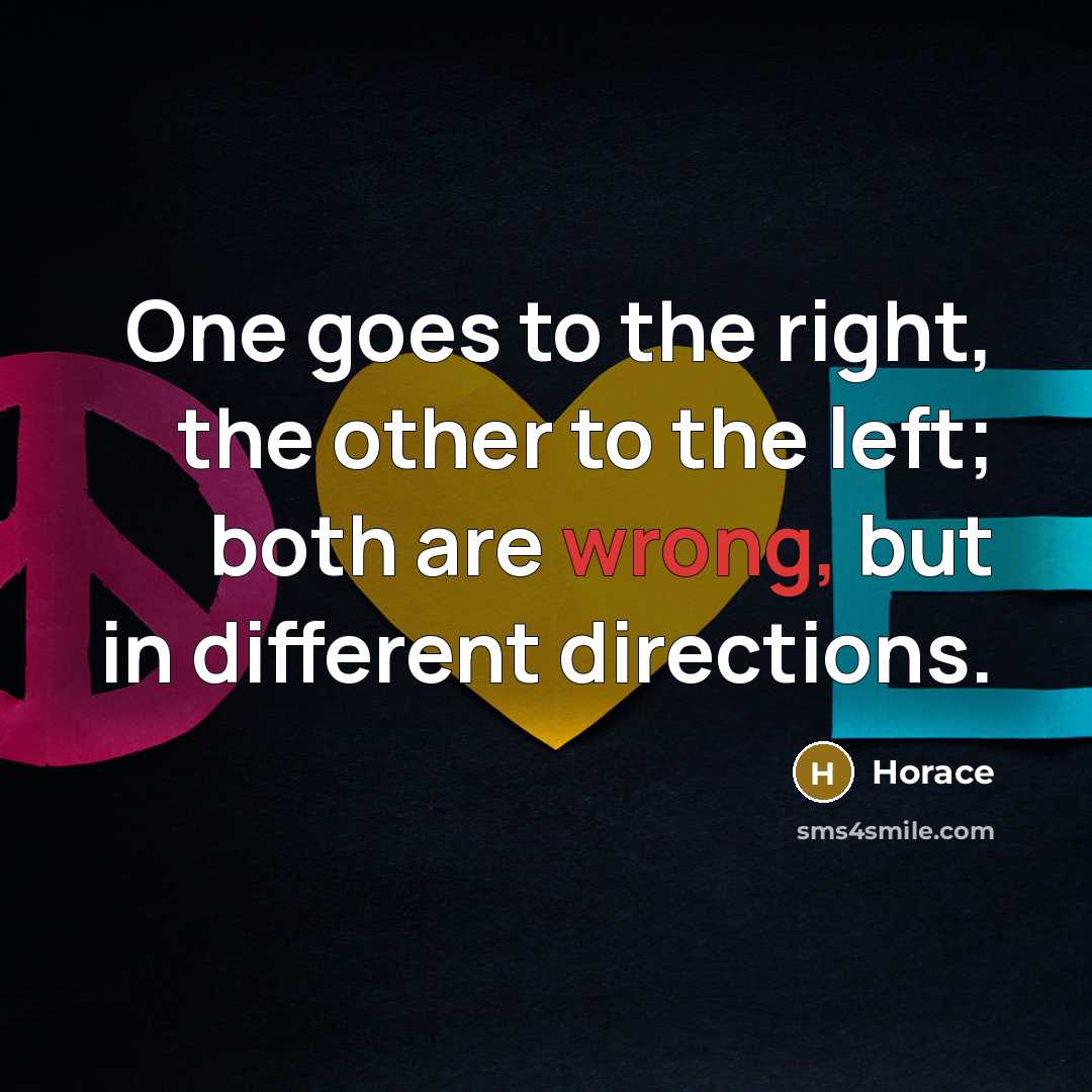 “One goes to the right, the other to the left;…” quote by Horace